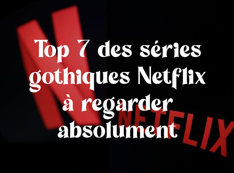 Top 7 des séries gothiques Netflix à regarder absolument